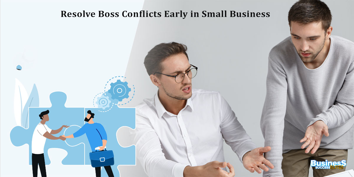 Resolve Boss Conflicts Early in Small Business: A Guide for Leaders