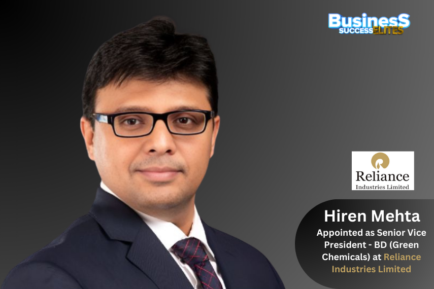 Hiren Mehta Appointed as Senior Vice President – BD (Green Chemicals) at Reliance Industries Limited