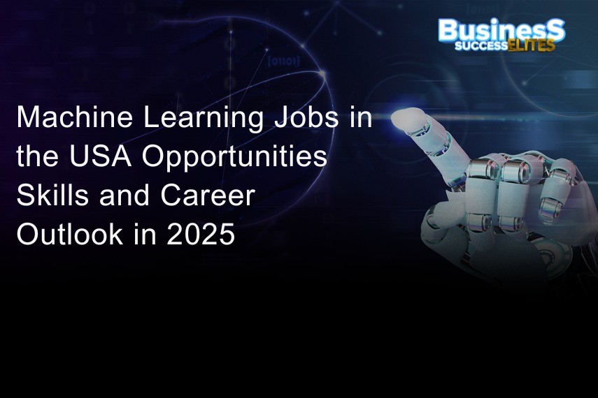 Machine Learning Jobs in the USA: Opportunities, Skills, and Career Outlook in 2025