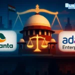 Vedanta Takes Adani into the Supreme Court