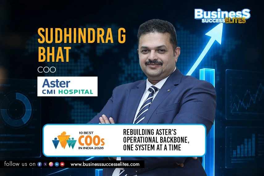 Sudhindra G Bhat, COO, Aster CMI Hospital | Business Success Elites